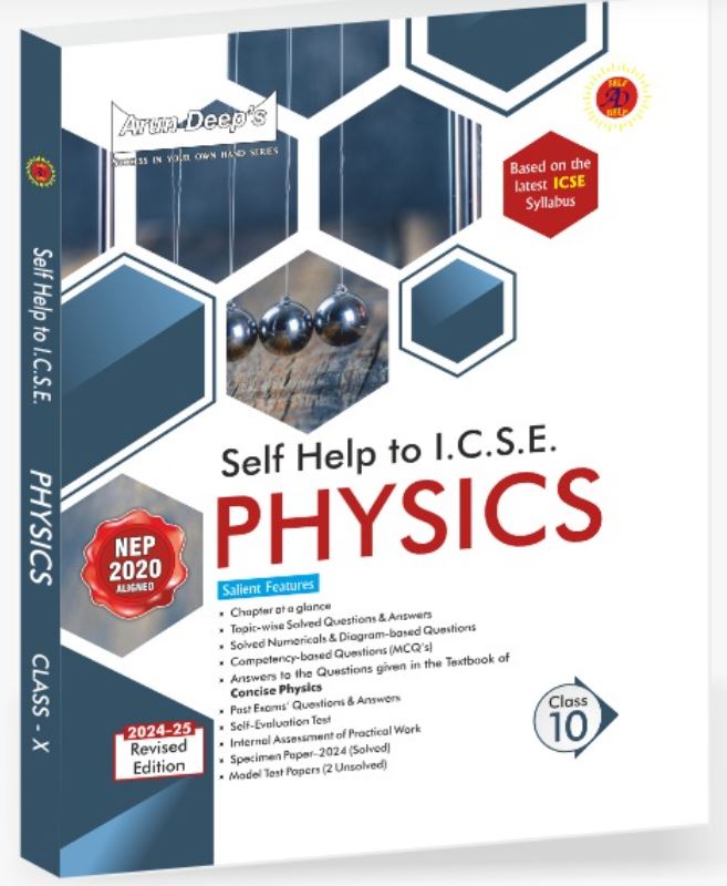Arun Deep’s Self-Help to ICSE Physics Class 10 : 2024-25 Edition
